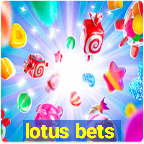 lotus bets